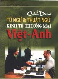 Cách dùng từ ngữ thuật ngữ kinh tế thương mại Việt - Anh