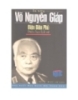 Đại tướng Võ Nguyên Giáp Điện Biên Phủ điểm hẹn lịch sử