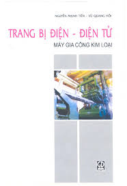 Trang bị điện, điện tử máy gia công kim loại - NXB Giáo Dục