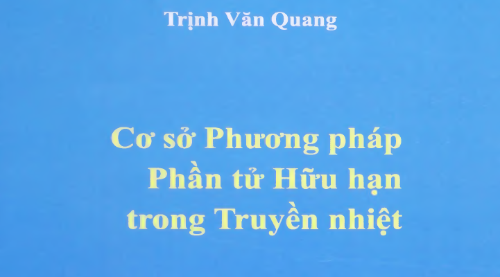 Cơ sở phương pháp phần tử hữu hạn trong truyền nhiệt (Trịnh Văn Quang 2013)