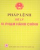 Pháp lệnh xử lý vi phạm hành chính: Phần 1 - NXB Chính trị Quốc gia